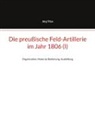 Jörg Titze - Die preußische Feld-Artillerie im Jahr 1806 (I)
