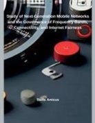 Stella Amicus - Study of Next-Generation Mobile Networks and the Governance of Frequency Bands, Connectivity, and Internet Fairness