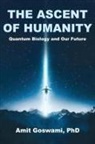 Amit Goswami - The Ascent of Humanity
