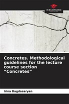 Irina Bagdasaryan - Concretes. Methodological guidelines for the lecture course section "Concretes"