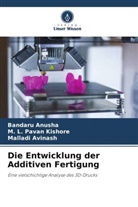 Bandaru Anusha, Mallad Avinash, Malladi Avinash, M L Pavan Kishore, M. L. Pavan Kishore - Die Entwicklung der Additiven Fertigung