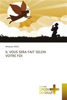 Athanase ZOGO - IL VOUS SERA FAIT SELON VOTRE FOI