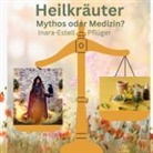 Inara Estell Pflüger - Heilkräuter - Mythos oder Medizin?