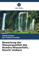 Satish Kumar, Jay Prakash Pandey - Bewertung der Wasserqualität des Hundru-Wasserfalls, Ranchi (Indien)