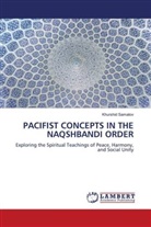 Khurshid Samatov - PACIFIST CONCEPTS IN THE NAQSHBANDI ORDER