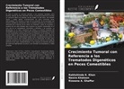 Rizwana A. Ghaffar, Rakhshinda K. Khan, Nasira Khatoon - Crecimiento Tumoral con Referencia a los Trematodos Digenéticos en Peces Comestibles