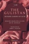 Shaikh Muslihu-D-Din Sa'di Shirazi - The Gulistan or Rose Garden Of Sa'di