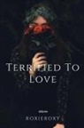 Roxieroxy - Terrified to Love