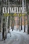 A. Jay - Evangeline, Where Are You?