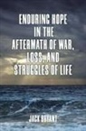 Jack Bryant - Enduring Hope in the Aftermath of War, Loss, and Struggles of Life