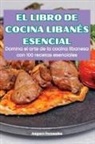 Amparo Fernandez - EL LIBRO DE COCINA LIBANÉS ESENCIAL