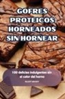 Elliot Moody - GOFRES PROTEICOS HORNEADOS SIN HORNEAR