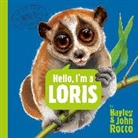 Hayley Rocco, John Rocco - Hello, I'm a Loris (Meet the Wild Things, Book 6)