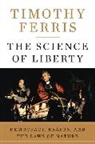 Timothy Ferris - The Science of Liberty: Democracy, Reason, and the Laws of Nature