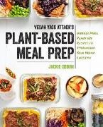 Jackie Sobon - Vegan Yack Attack''s Plant-Based Meal Prep Weekly Meal Plans and Recipes to Streamline Your Vegan Lifestyle