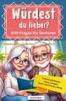 Vera Enzian - Würdest du lieber - 300 Fragen für Senioren - Freizeit und Reisen, Tiere, Lustiges, Essen und Trinken, Alltag