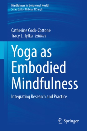 Catherine Cook-Cottone, L Tylka, Tracy L. Tylka - Yoga as Embodied Mindfulness Integrating Research and Practice