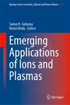 Samar K. Guharay, Samar K Guharay, Wada, Motoi Wada - Emerging Applications of Ions and Plasmas