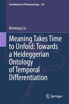 Renxiang Liu - Meaning Takes Time to Unfold: Towards a Heideggerian Ontology of Temporal Differentiation