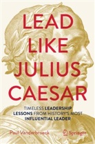 Paul Vanderbroeck - Lead Like Julius Caesar