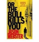 Jason Webster, Webster Jason - Or the Bull Kills You