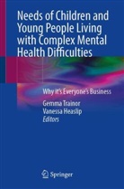 Heaslip, Vanessa Heaslip, Gemma Trainor - Needs of Children and Young People Living with Complex Mental Health Difficulties