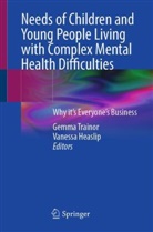 Heaslip, Vanessa Heaslip, Gemma Trainor - Needs of Children and Young People Living with Complex Mental Health Difficulties
