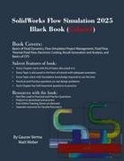 Gaurav Verma, Matt Weber - SolidWorks Flow Simulation 2025 Black Book