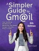 Ceri Clark - A Simpler Guide to Gmail 6th Edition
