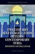 Edith Szanto, Dr Edith Szanto, Edith Szanto - Twelver Shii Self-Flagellation Rites in Contemporary Syria Mourning Sayyida Zaynab