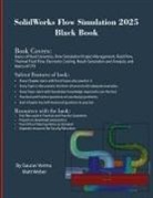 Gaurav Verma, Matt Weber - SolidWorks Flow Simulation 2025 Black Book