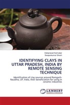 Swapankumar Ghosh, Debiprasad Karmakar - IDENTIFYING CLAYS IN UTTAR PRADESH, INDIA BY REMOTE SENSING TECHNIQUE