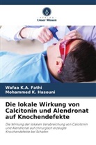 Wafaa K A Fathi, Wafaa K. A. Fathi, Wafaa K.A. Fathi, Mohammed K Hasouni, Mohammed K. Hasouni - Die lokale Wirkung von Calcitonin und Alendronat auf Knochendefekte