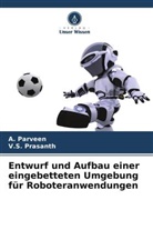 A Parveen, A. Parveen, V S Prasanth, V. S. Prasanth, V.S. Prasanth - Entwurf und Aufbau einer eingebetteten Umgebung für Roboteranwendungen