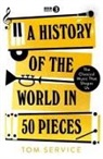 Tom Service, Service Tom - A History of the World in 50 Pieces