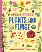 Anna Claybourne, Claybourne Anna, Yekyung Kwon - A Whole World of...: Plants and Fungi
