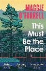 Maggie O'Farrell - This Must Be the Place