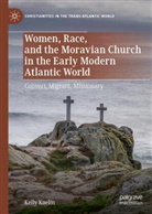 Kelly Kaelin - Women, Race, and the Moravian Church in the Early Modern Atlantic World