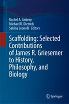 Rachel A. Ankeny, Michael R. Dietrich, Sabina Leonelli, Michael R Dietrich - Scaffolding: Selected Contributions of James R. Griesemer to History, Philosophy, and Biology