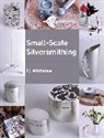 F J Whitelaw, Frances J Whitelaw - Small-Scale Silversmithing