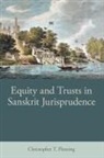 Christopher T. Fleming, Christopher T. (University of Oxford) Fleming - Equity and Trusts in Sanskrit Jurisprudence