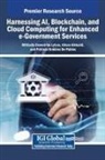 Afnan N Alkhaldi, Afnan N. Alkhaldi, Miltiadis Demetrios Lytras, Patricia Ordóñez de Pablos - Harnessing AI, Blockchain, and Cloud Computing for Enhanced e-Government Services