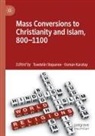 Karatay, Osman Karatay, Tsvetelin Stepanov - Mass Conversions to Christianity and Islam, 800-1100