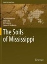 James G. Bockheim, Delaney Johnson, Mike Lilly, Birl Lowery, Birl et al Lowery - The Soils of Mississippi