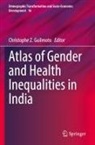 Christophe Z. Guilmoto, Christophe Z Guilmoto - Atlas of Gender and Health Inequalities in India