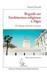 Naouel Nessark - Regards sur l'architecture religieuse à Alger