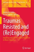 Shelley M. Griffin, Shelley M Griffin, Niknafs, Nasim Niknafs - Traumas Resisted and (Re)Engaged