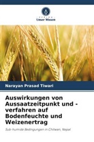 Narayan Prasad Tiwari - Auswirkungen von Aussaatzeitpunkt und -verfahren auf Bodenfeuchte und Weizenertrag