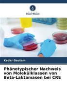 Kedar Gautam - Phänotypischer Nachweis von Molekülklassen von Beta-Laktamasen bei CRE