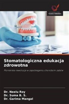Dr. Suma B. S., Suma B. S., Dr. Garima Mangal, Garima Mangal, Dr. Neelu Roy, Neelu Roy - Stomatologiczna edukacja zdrowotna